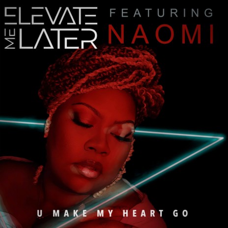 U Make My Heart Go ft. Naomi Emanuel | Boomplay Music