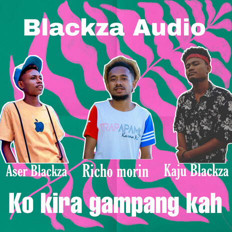 Ko Kira Gampang Kah ft. Aser Blackza & Kaju Blackza | Boomplay Music