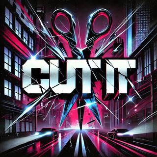 CUT IT