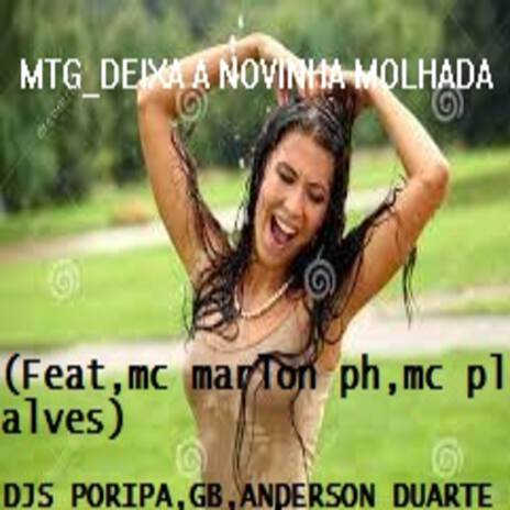 MTG_DEIXA A NOVINHA MOLHADA ft. DEEJAY GB, mc pl alves, MC Marlon PH & DJ ANDERSON DUARTE