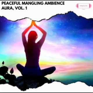 Peaceful Mangling Ambience Aura, Vol. 1