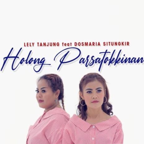 Holong Parsatokkinan ft. Dosmaria Situngkir | Boomplay Music