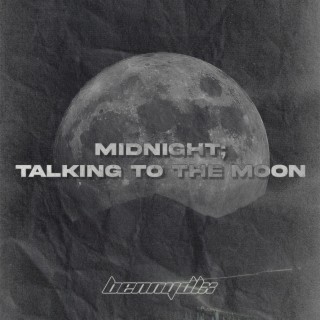Midnight; talking to the moon