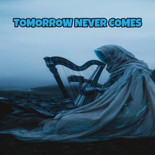 Tomorrow Never Comes