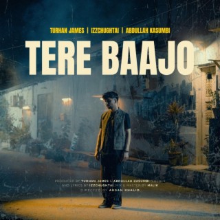 Tere Baajo ft. Izzchughtai & Abdullah Kasumbi lyrics | Boomplay Music