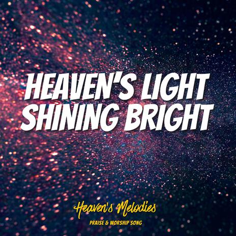 Heaven's Light Shining Bright | Boomplay Music