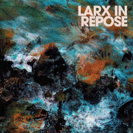 Larx in Repose | Boomplay Music