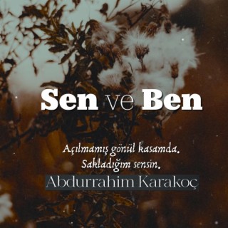 Abdurrahim Karakoç - Sen ve Ben lyrics | Boomplay Music