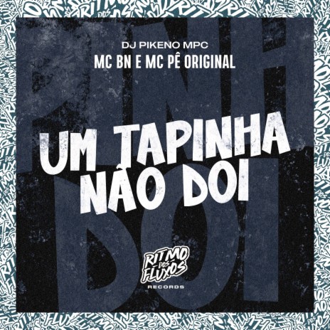 Um Tapinha Não Doi ft. MC Pê Original & DJ Pikeno MPC | Boomplay Music