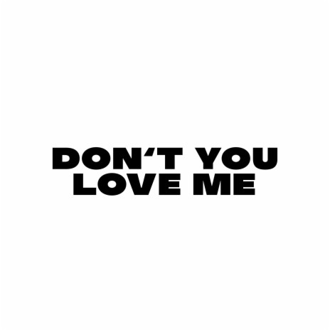 Don't You Love Me | Boomplay Music