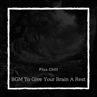 BGM To Give Your Brain A Rest