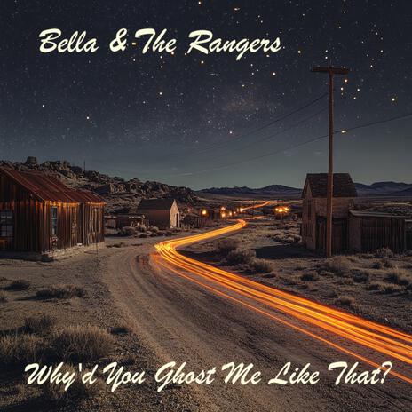 Why'd You Ghost Me Like That? ft. Bella & The Rangers | Boomplay Music