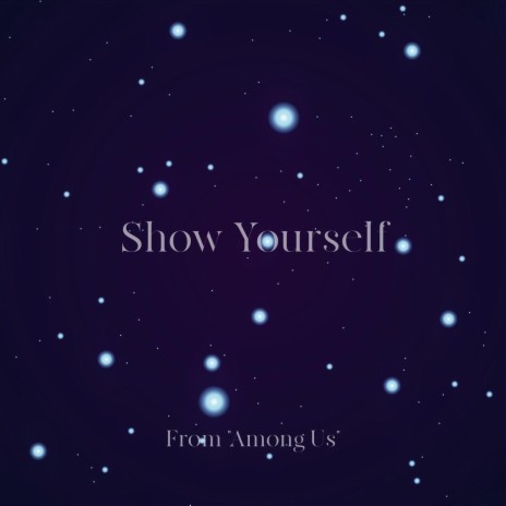 Show Yourself (From "Among Us") | Boomplay Music