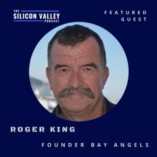 058 Bay Angels and 20 Years of Angel Investing Experience with Founder Roger King