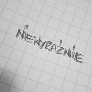 niewyraźnie