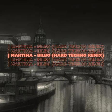 J Martina - Bilbo (Hard Techno Remix) | Boomplay Music