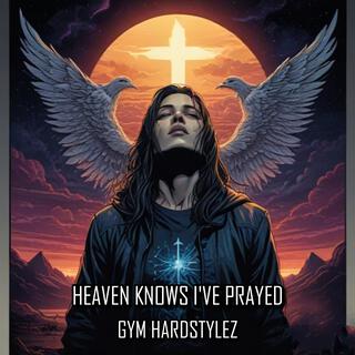 Heaven Knows I've Prayed