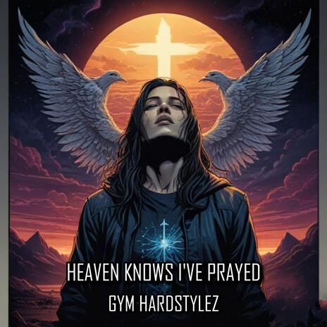 Heaven Knows I've Prayed | Boomplay Music