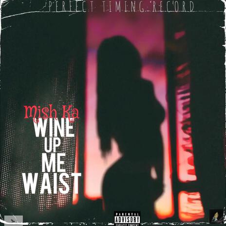 WINE UP ME WAIST ft. mish ka | Boomplay Music