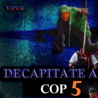 Decapitate a Cop 5