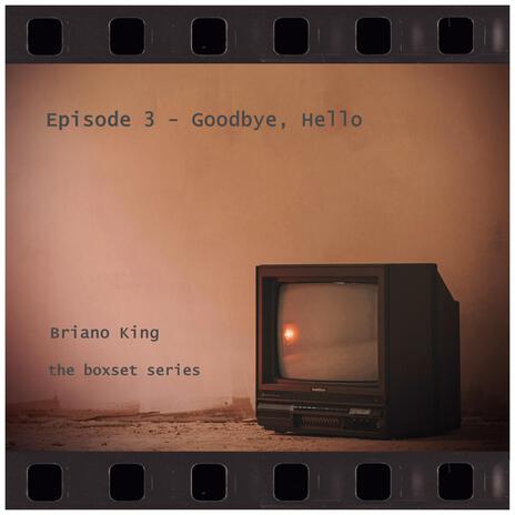 Episode 3 (Goodbye, Hello) | Boomplay Music