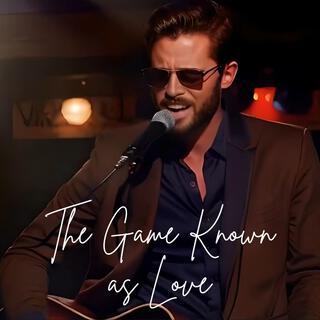 The Game Known as Love lyrics | Boomplay Music