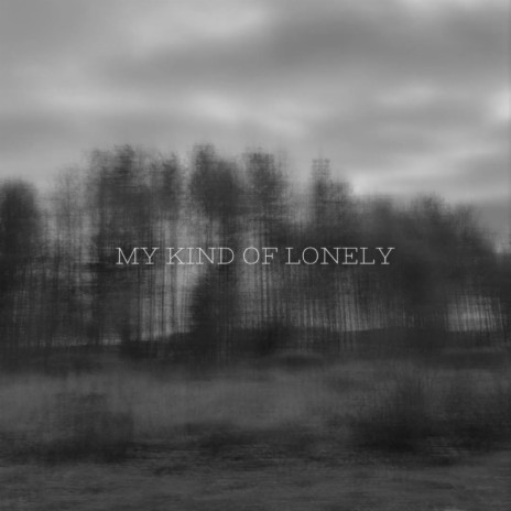 my kind of lonely | Boomplay Music