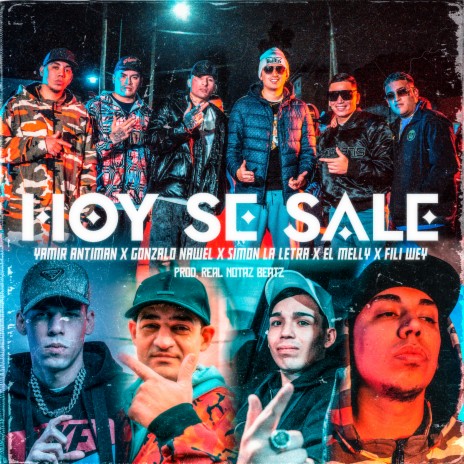 Hoy Se Sale ft. Gonzalo nawel, simon la letra, Fili Wey & EL MELLY | Boomplay Music