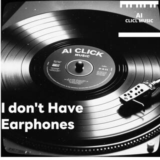 I don't have earphones lyrics | Boomplay Music