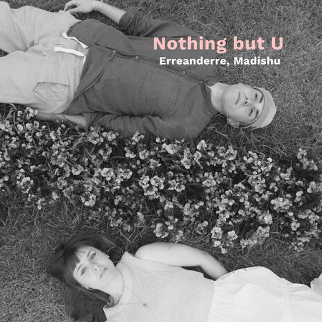 Nothing but U ft. Madishu | Boomplay Music