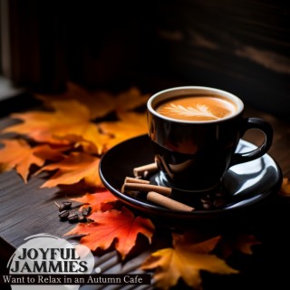 Want to Relax in an Autumn Cafe