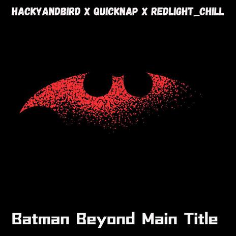 Batman Beyond Main Title ft. hackyandbird & RedLight_Chill | Boomplay Music