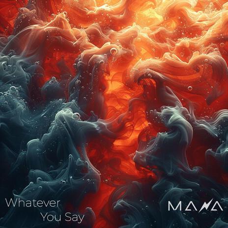 Whatever You Say | Boomplay Music