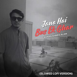 Jana Hai Bus Ek Ghar (Slowed Lofi Version)