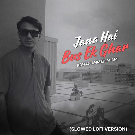 Jana Hai Bus Ek Ghar (Slowed Lofi Version) | Boomplay Music