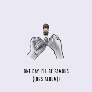 One Day I'll Be Famous (DGS ALBUM)