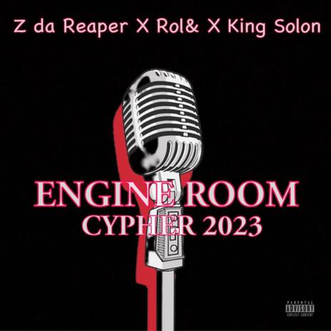 Engine Room Cypher 2023 ft. Z da Reaper, Rol& & King Solon | Boomplay Music