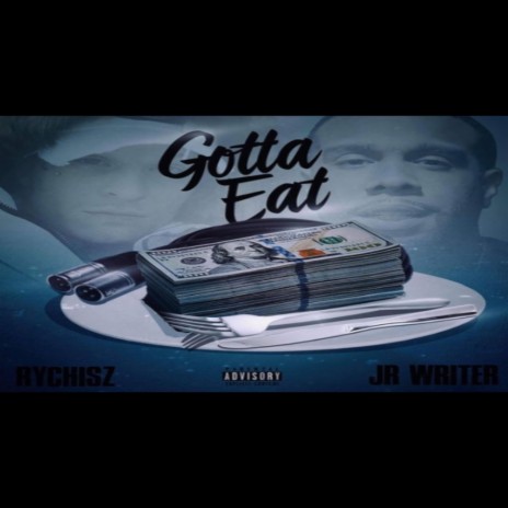 gotta eat ft. JR Writer | Boomplay Music