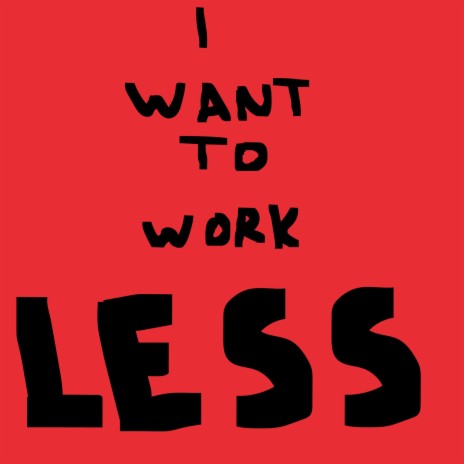 I Want To Work Less | Boomplay Music