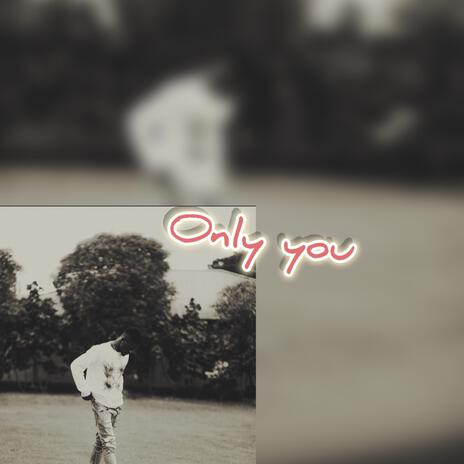 Only you | Boomplay Music