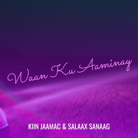 Waan Ku Aaminay ft. SALAAX SANAAG