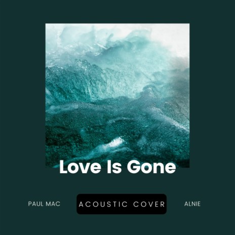 Love is Gone (Acoustic) ft. Alnie | Boomplay Music