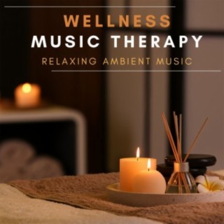 Wellness Music Therapy: Relaxing Ambient Music