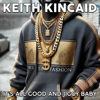 Keith Kincaid (It's All Good And Jiggy Baby)