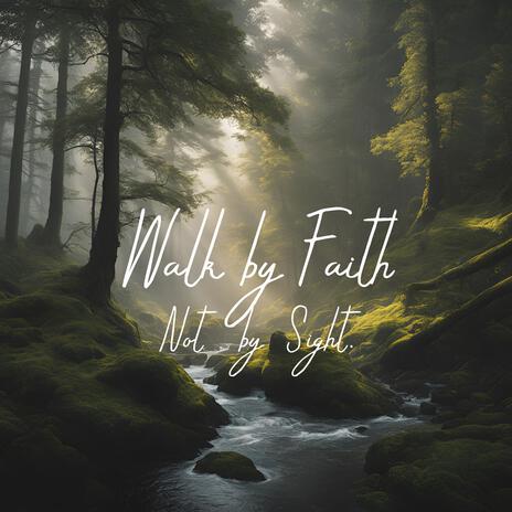 Walk By Faith Not By Sight ft. Ambient Worship Collective | Boomplay Music