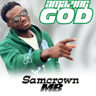 Amazing God_Sam crown mb lyrics | Boomplay Music