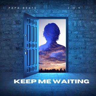 Keep me waiting