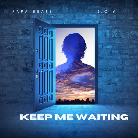 Keep me waiting ft. J.O.Y | Boomplay Music