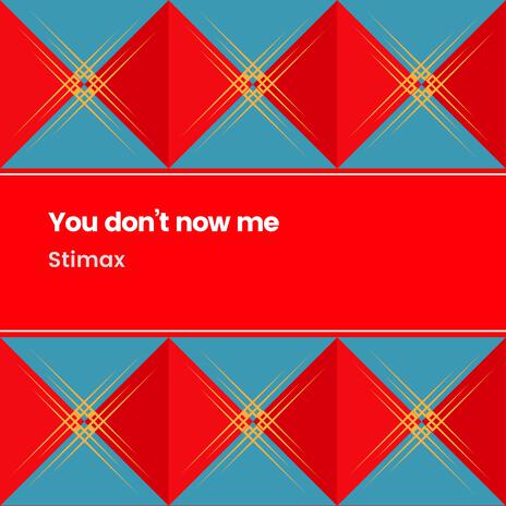 You don't now me | Boomplay Music