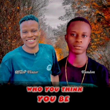 Who You Think You Be ft. Wandon